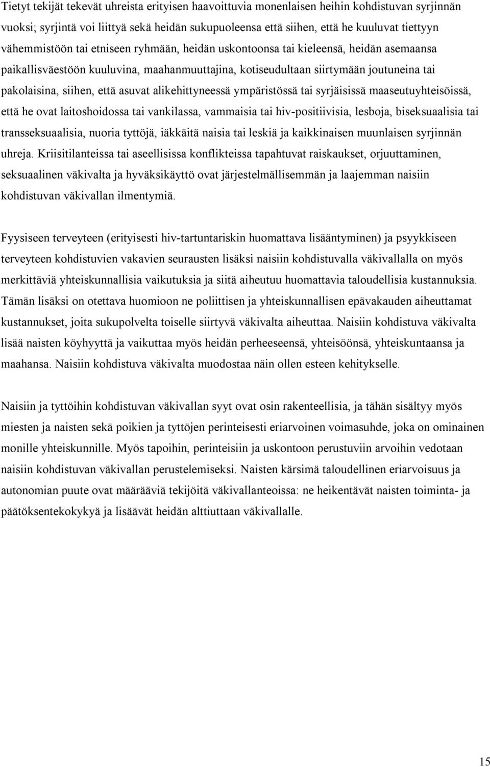 asuvat alikehittyneessä ympäristössä tai syrjäisissä maaseutuyhteisöissä, että he ovat laitoshoidossa tai vankilassa, vammaisia tai hiv-positiivisia, lesboja, biseksuaalisia tai transseksuaalisia,