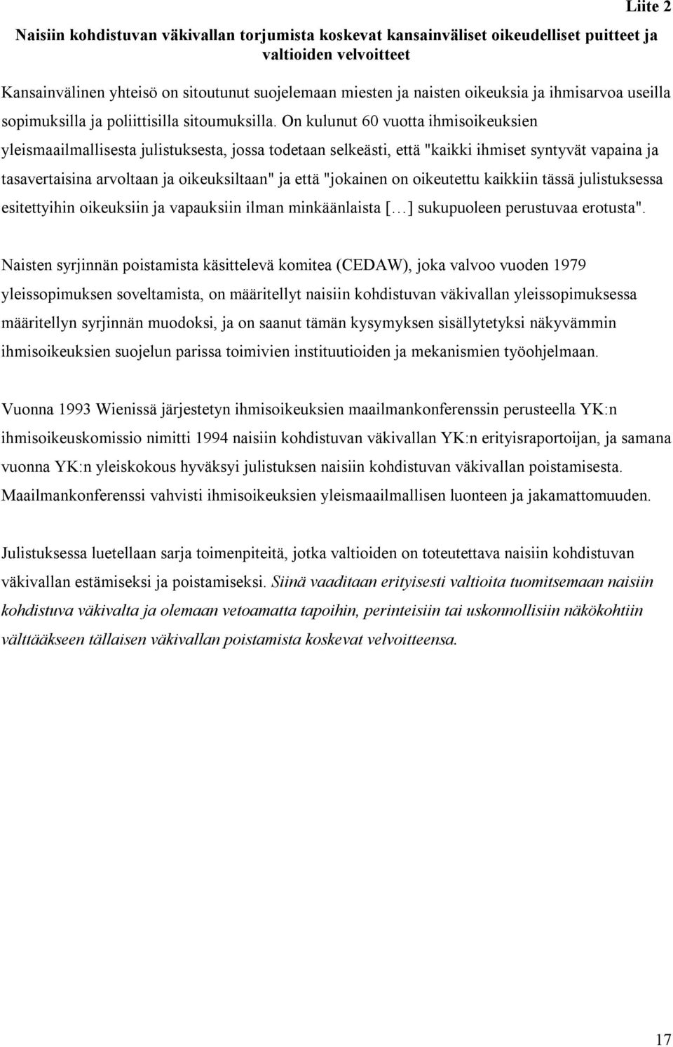 On kulunut 60 vuotta ihmisoikeuksien yleismaailmallisesta julistuksesta, jossa todetaan selkeästi, että "kaikki ihmiset syntyvät vapaina ja tasavertaisina arvoltaan ja oikeuksiltaan" ja että