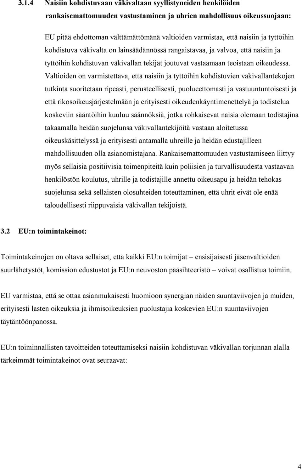 Valtioiden on varmistettava, että naisiin ja tyttöihin kohdistuvien väkivallantekojen tutkinta suoritetaan ripeästi, perusteellisesti, puolueettomasti ja vastuuntuntoisesti ja että