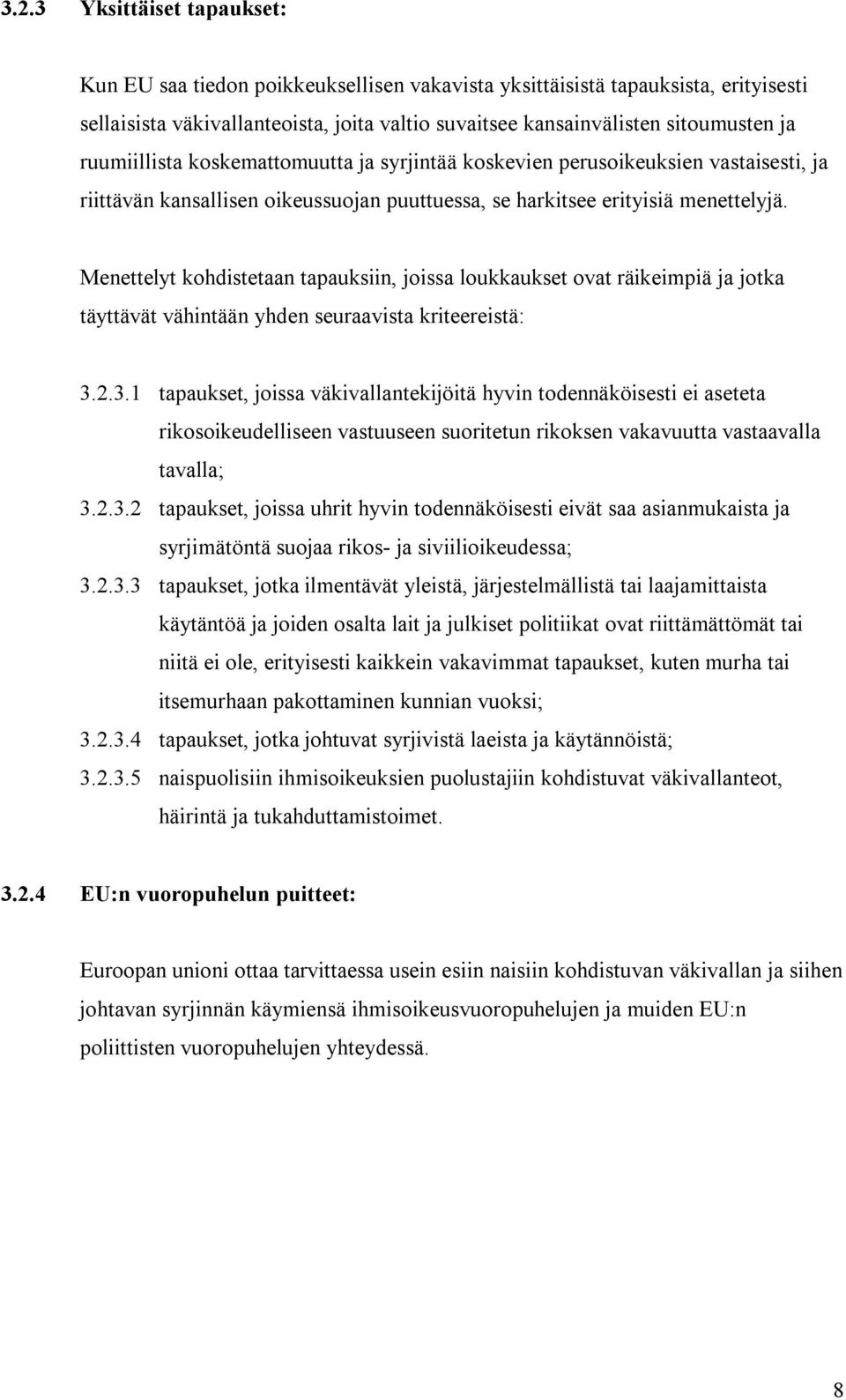 Menettelyt kohdistetaan tapauksiin, joissa loukkaukset ovat räikeimpiä ja jotka täyttävät vähintään yhden seuraavista kriteereistä: 3.