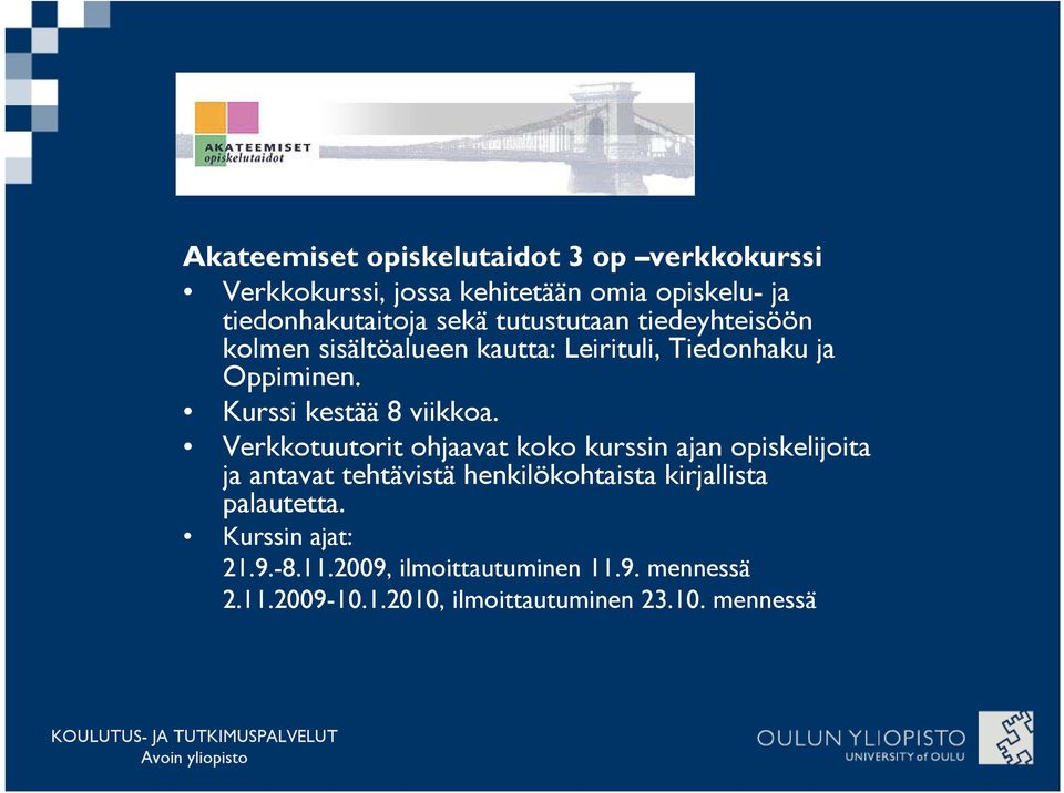 Verkkotuutorit ohjaavat koko kurssin ajan opiskelijoita ja antavat tehtävistä henkilökohtaista kirjallista palautetta.