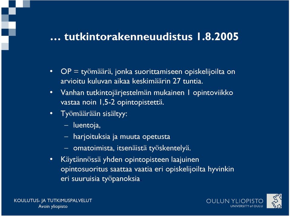 Vanhan tutkintojärjestelmän mukainen 1 opintoviikko vastaa noin 1,5-2 opintopistettä.