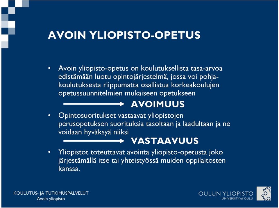 Opintosuoritukset vastaavat yliopistojen perusopetuksen suorituksia tasoltaan ja laadultaan ja ne voidaan hyväksyä