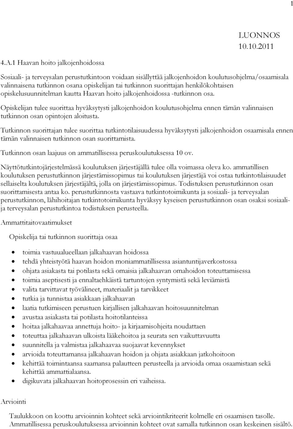 suorittajan henkilökohtaisen opiskelusuunnitelman kautta Haavan hoito jalkojenhoidossa -tutkinnon osa.