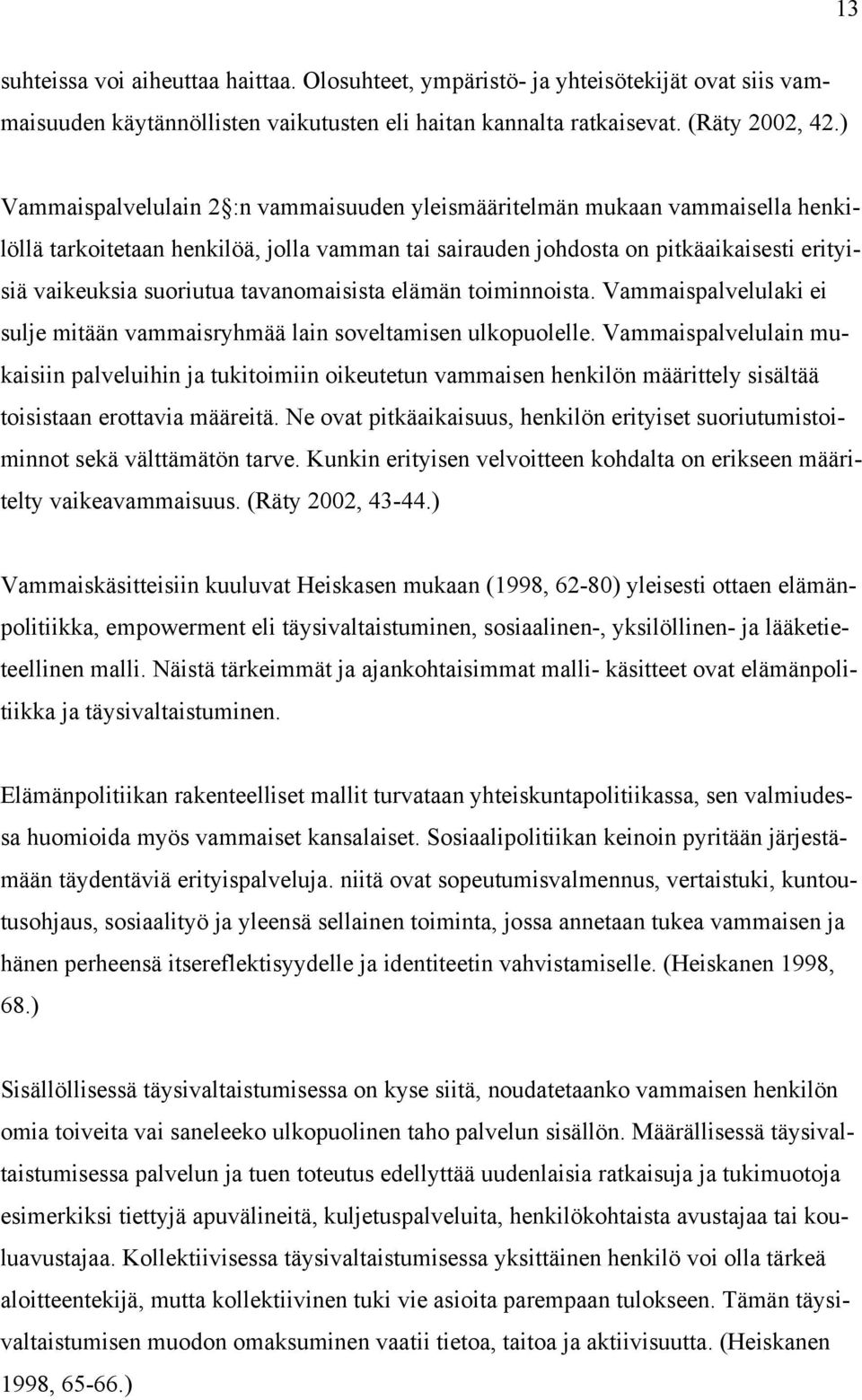 tavanomaisista elämän toiminnoista. Vammaispalvelulaki ei sulje mitään vammaisryhmää lain soveltamisen ulkopuolelle.