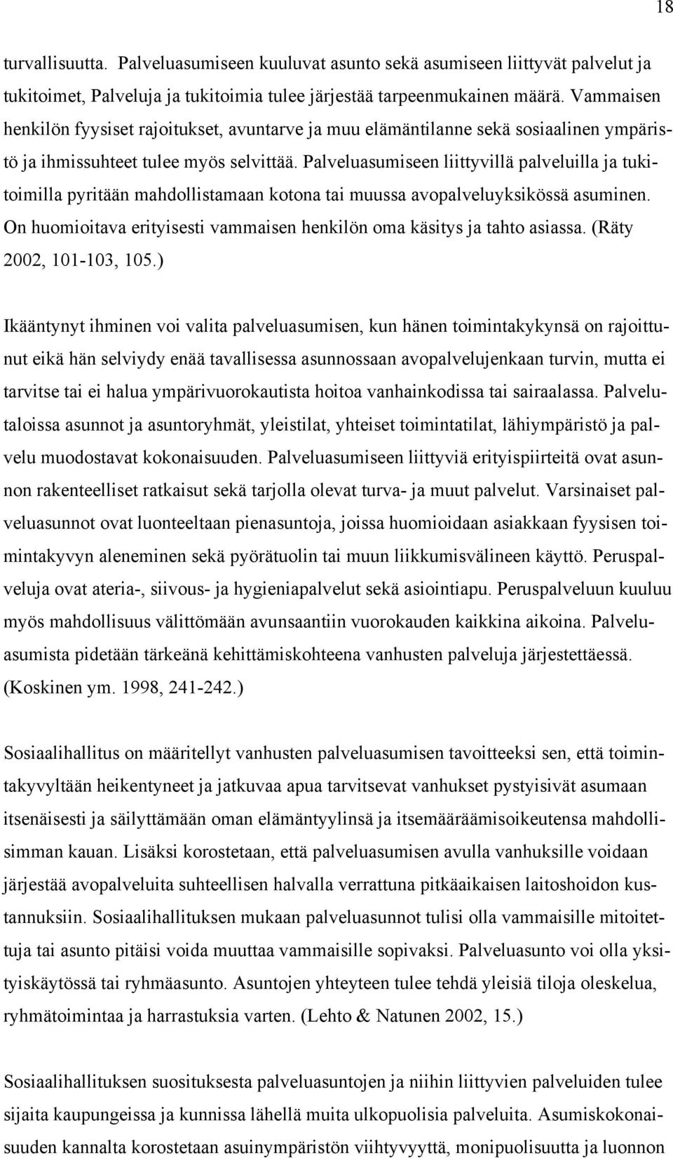 Palveluasumiseen liittyvillä palveluilla ja tukitoimilla pyritään mahdollistamaan kotona tai muussa avopalveluyksikössä asuminen.