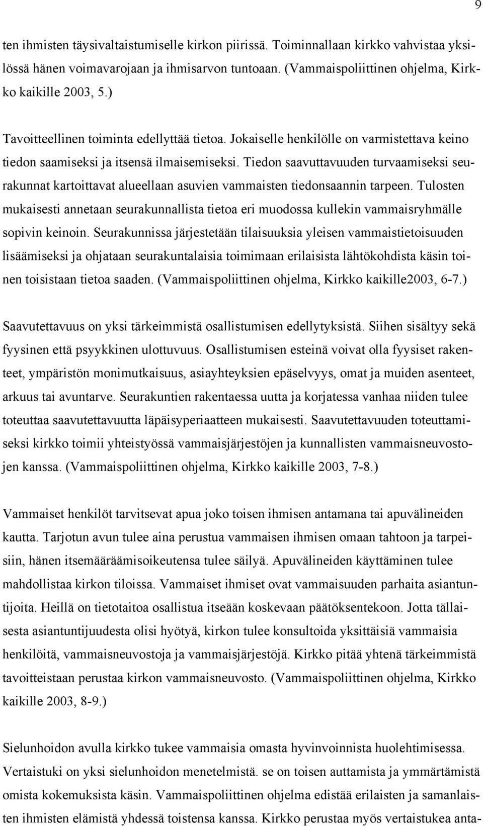 Tiedon saavuttavuuden turvaamiseksi seurakunnat kartoittavat alueellaan asuvien vammaisten tiedonsaannin tarpeen.