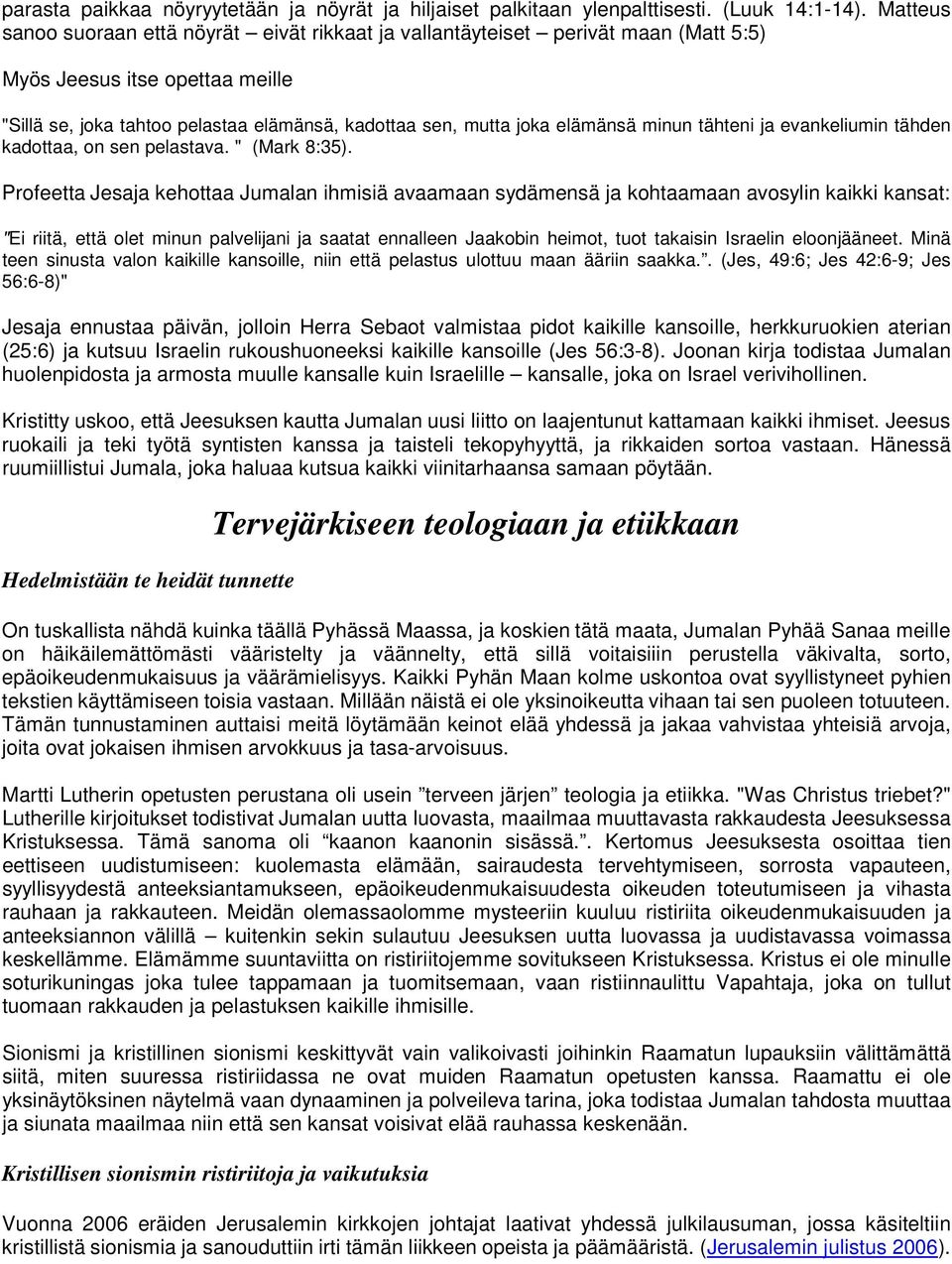 minun tähteni ja evankeliumin tähden kadottaa, on sen pelastava. " (Mark 8:35).