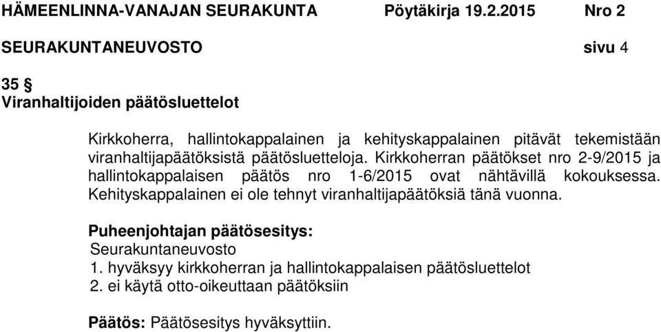 Kirkkoherran päätökset nro 2-9/2015 ja hallintokappalaisen päätös nro 1-6/2015 ovat nähtävillä kokouksessa.