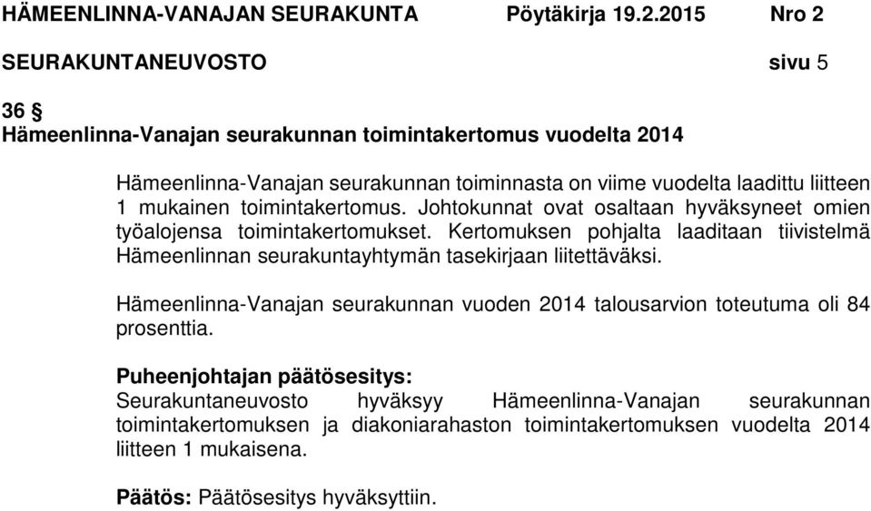 Kertomuksen pohjalta laaditaan tiivistelmä Hämeenlinnan seurakuntayhtymän tasekirjaan liitettäväksi.