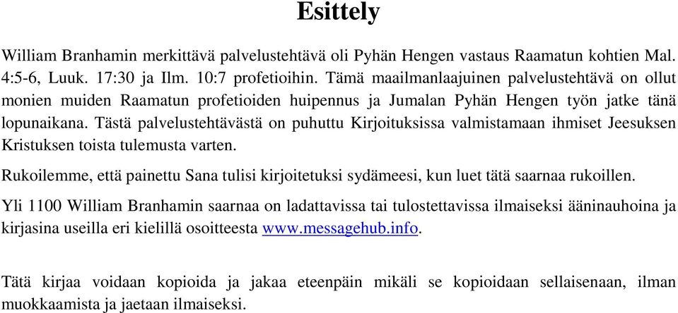 Tästä palvelustehtävästä on puhuttu Kirjoituksissa valmistamaan ihmiset Jeesuksen Kristuksen toista tulemusta varten.