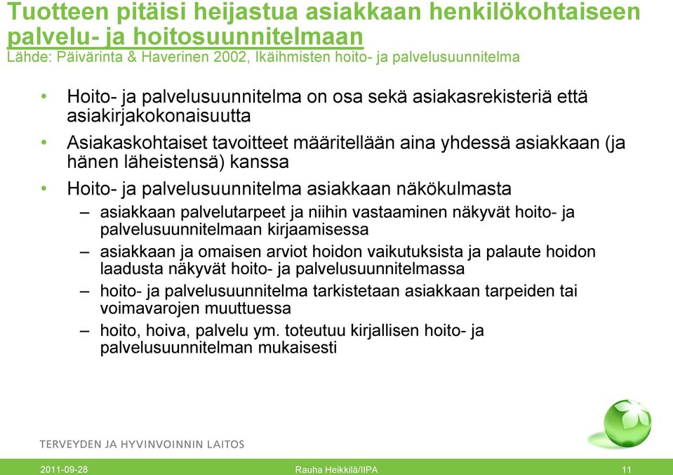 asiakkaan palvelutarpeet ja niihin vastaaminen näkyvät hoito- ja palvelusuunnitelmaan kirjaamisessa asiakkaan ja omaisen arviot hoidon vaikutuksista ja palaute hoidon laadusta näkyvät hoito- ja