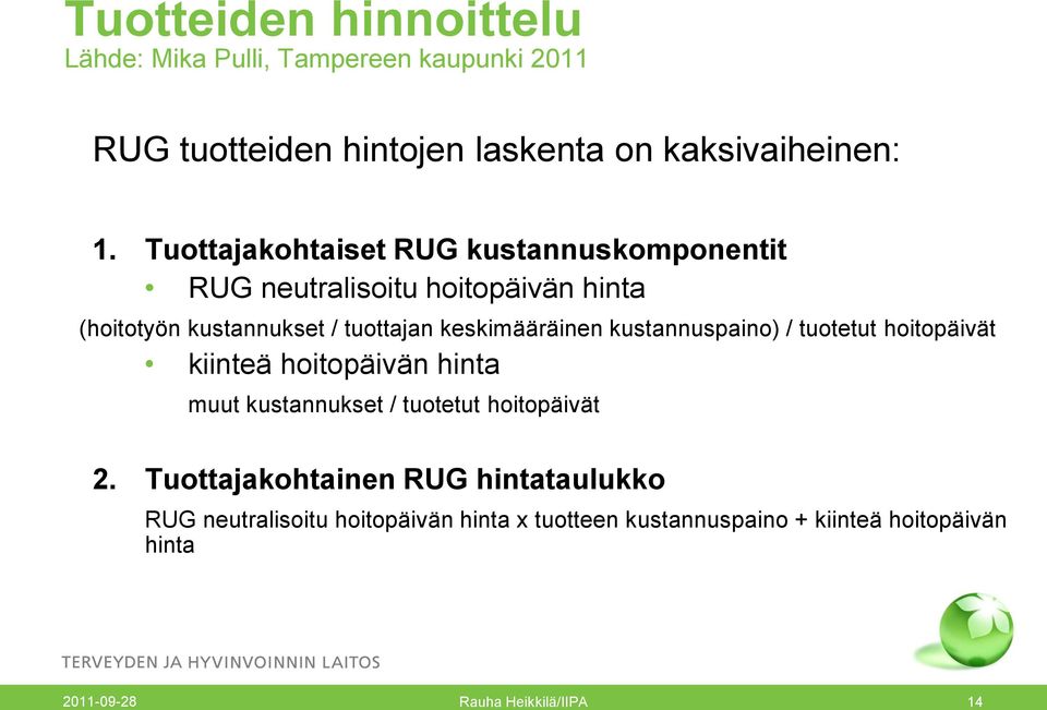 kustannuspaino) / tuotetut hoitopäivät kiinteä hoitopäivän hinta muut kustannukset / tuotetut hoitopäivät 2.