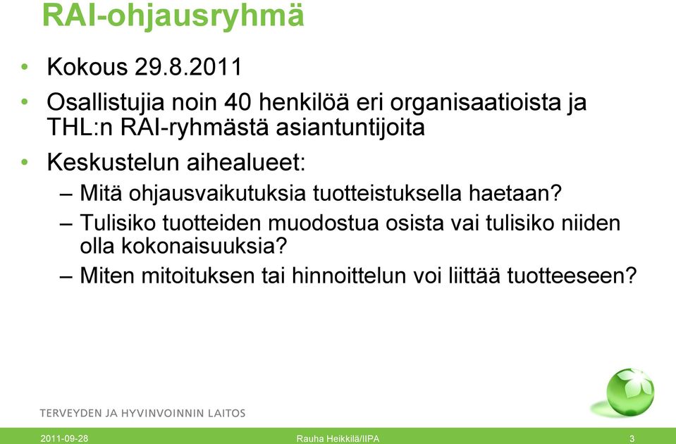 asiantuntijoita Keskustelun aihealueet: Mitä ohjausvaikutuksia tuotteistuksella haetaan?