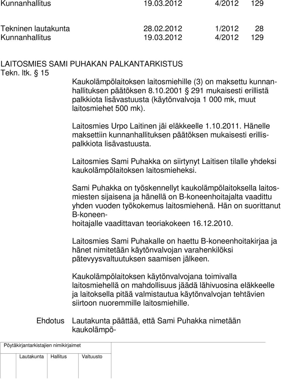 Laitosmies Urpo Laitinen jäi eläkkeelle 1.10.2011. Hänelle maksettiin kunnanhallituksen päätöksen mukaisesti erillispalkkiota lisävastuusta.