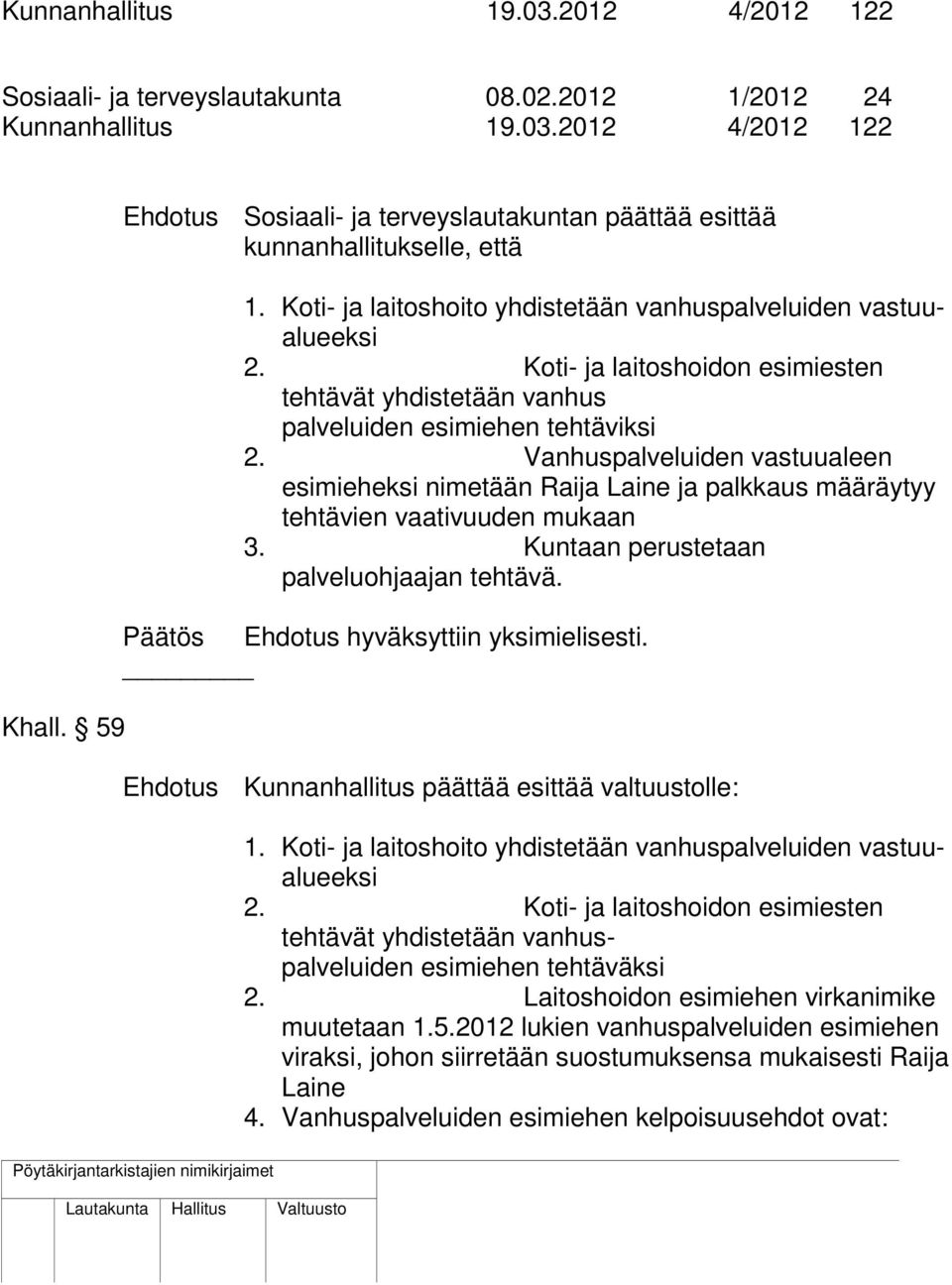 Koti- ja laitoshoidon esimiesten tehtävät yhdistetään vanhus palveluiden esimiehen tehtäviksi 2.