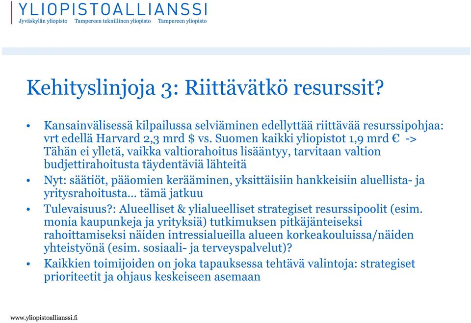 hankkeisiin aluellista- ja yritysrahoitusta tämä jatkuu Tulevaisuus?: Alueelliset & ylialueelliset strategiset resurssipoolit (esim.