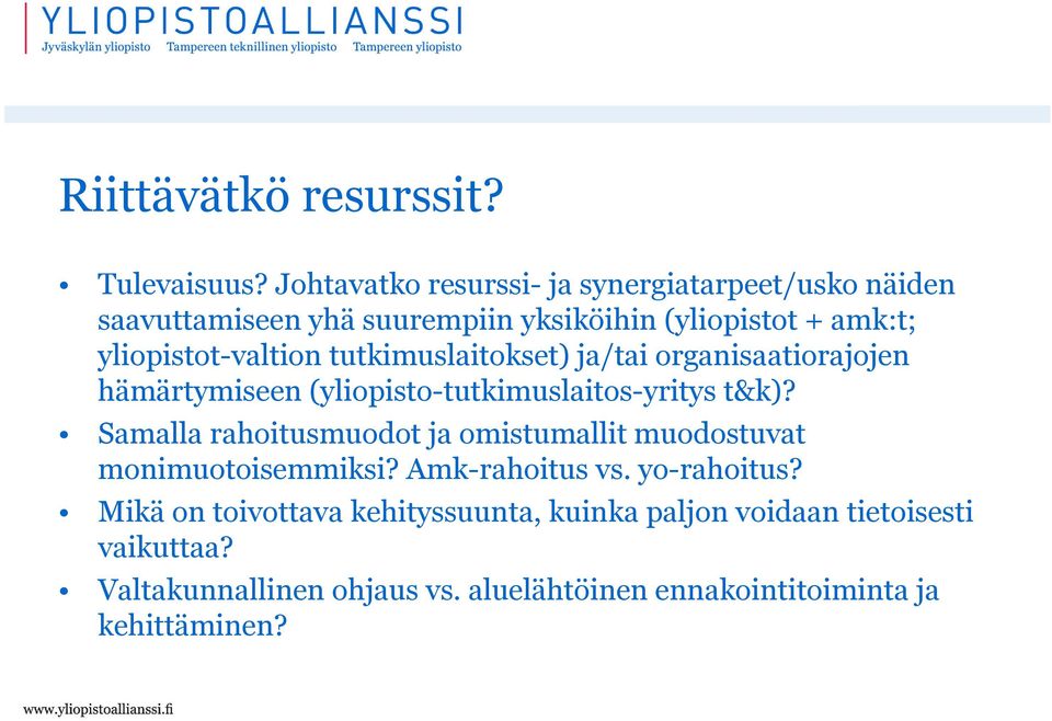 yliopistot-valtion tutkimuslaitokset) ja/tai organisaatiorajojen hämärtymiseen (yliopisto-tutkimuslaitos-yritys t&k)?