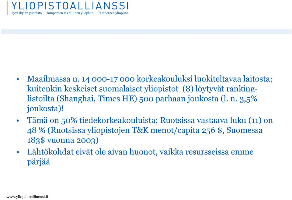 löytyvät rankinglistoilta (Shanghai, Times HE) 500 parhaan joukosta (l. n. 3,5% joukosta)!