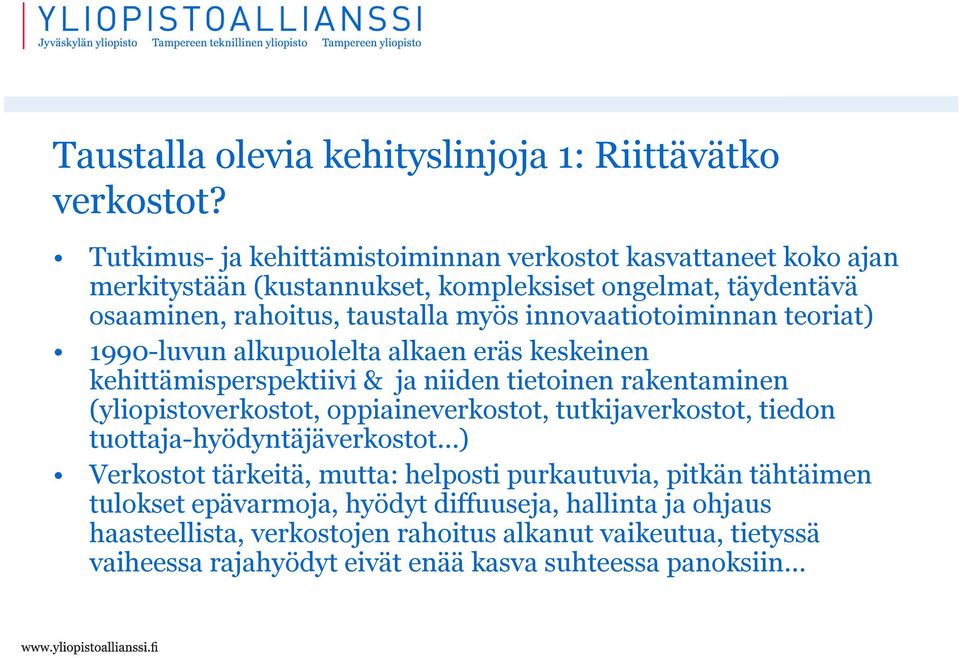 innovaatiotoiminnan teoriat) 1990-luvun alkupuolelta alkaen eräs keskeinen kehittämisperspektiivi & ja niiden tietoinen rakentaminen (yliopistoverkostot, oppiaineverkostot,