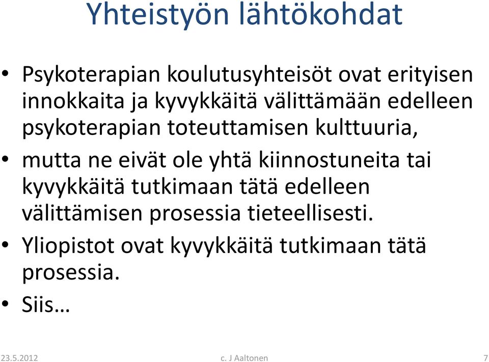 eivät ole yhtä kiinnostuneita tai kyvykkäitä tutkimaan tätä edelleen välittämisen