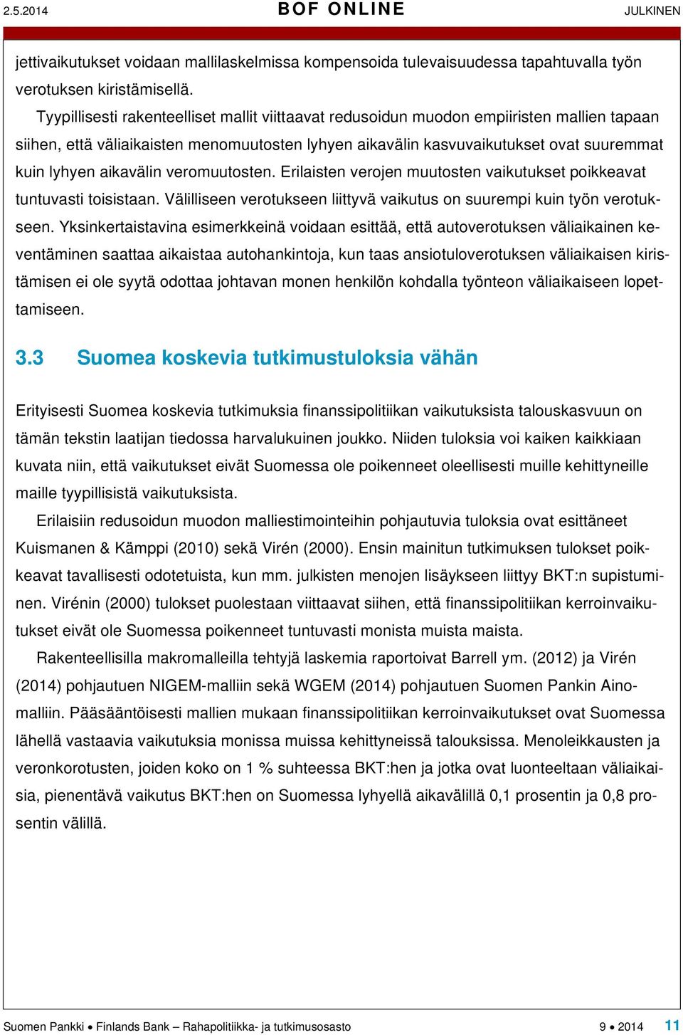 aikavälin veromuutosten. Erilaisten verojen muutosten vaikutukset poikkeavat tuntuvasti toisistaan. Välilliseen verotukseen liittyvä vaikutus on suurempi kuin työn verotukseen.