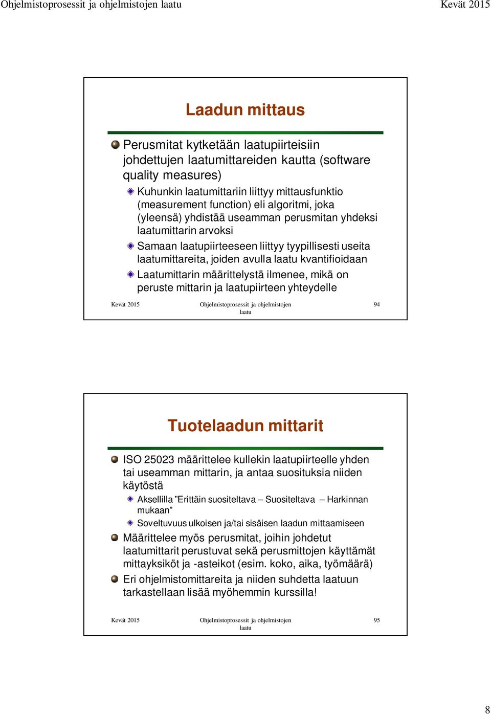 peruste mittarin ja piirteen yhteydelle 94 Tuotelaadun mittarit ISO 25023 määrittelee kullekin piirteelle yhden tai useamman mittarin, ja antaa suosituksia niiden käytöstä Aksellilla Erittäin