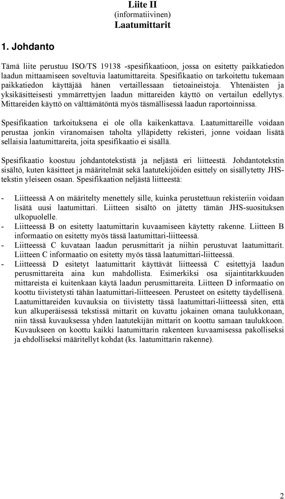 Mittareiden kättö on välttämätöntä mös täsmällisessä laadun raportoinnissa. Spesifikaation tarkoituksena ei ole olla kaikenkattava.