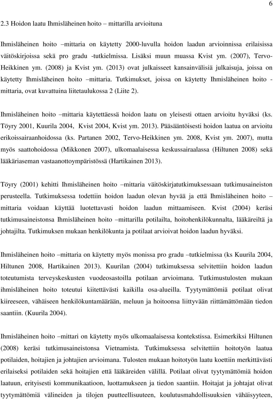 Tutkimukset, joissa on käytetty Ihmisläheinen hoito - mittaria, ovat kuvattuina liitetaulukossa 2 (Liite 2).