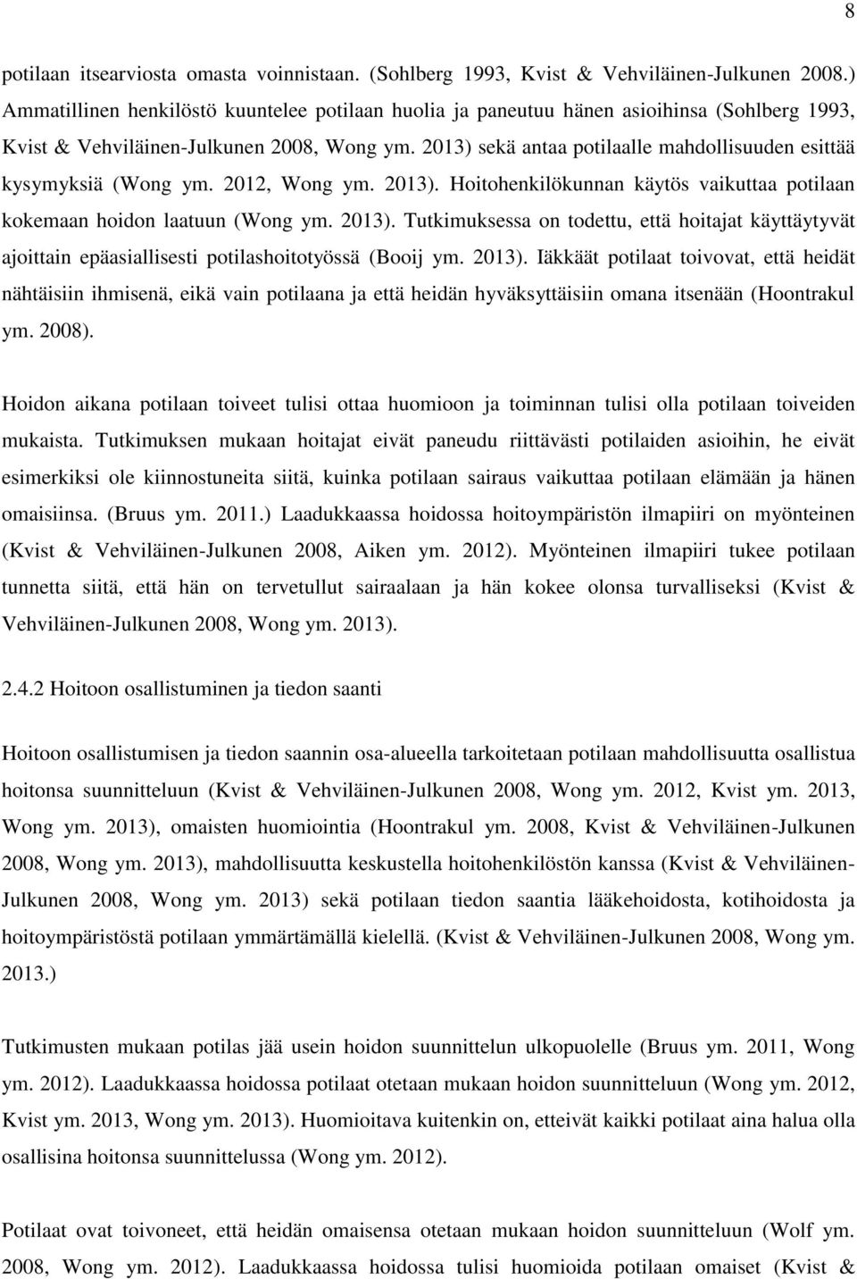 2013) sekä antaa potilaalle mahdollisuuden esittää kysymyksiä (Wong ym. 2012, Wong ym. 2013).