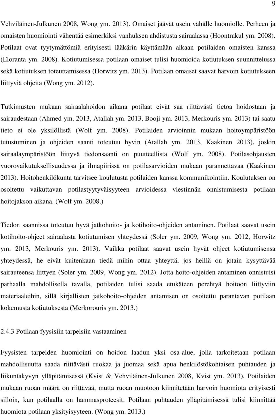 Kotiutumisessa potilaan omaiset tulisi huomioida kotiutuksen suunnittelussa sekä kotiutuksen toteuttamisessa (Horwitz ym. 2013).