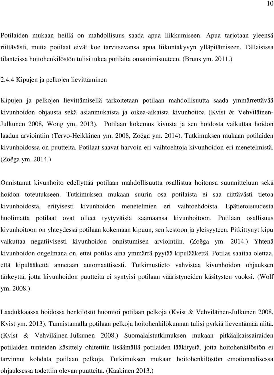 4 Kipujen ja pelkojen lievittäminen Kipujen ja pelkojen lievittämisellä tarkoitetaan potilaan mahdollisuutta saada ymmärrettävää kivunhoidon ohjausta sekä asianmukaista ja oikea-aikaista kivunhoitoa