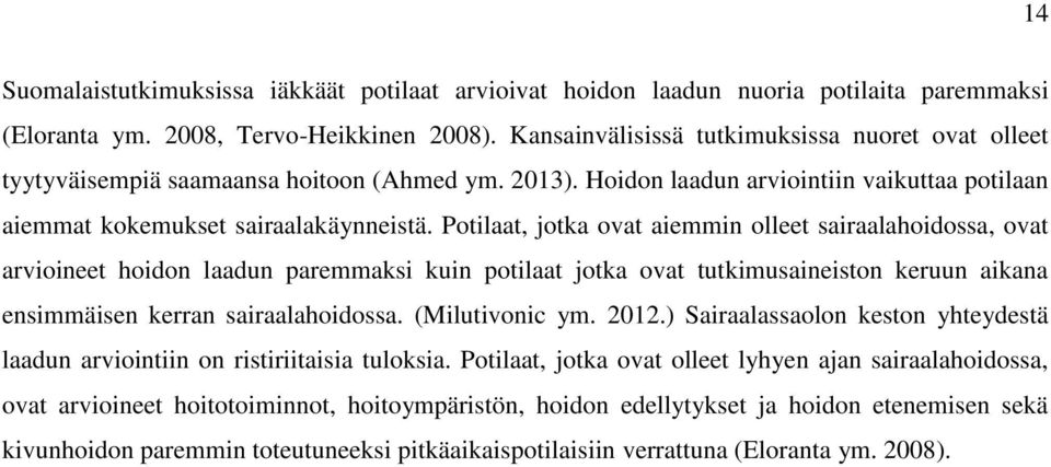 Potilaat, jotka ovat aiemmin olleet sairaalahoidossa, ovat arvioineet hoidon laadun paremmaksi kuin potilaat jotka ovat tutkimusaineiston keruun aikana ensimmäisen kerran sairaalahoidossa.