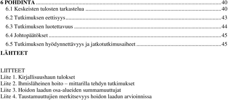 5 Tutkimuksen hyödynnettävyys ja jatkotutkimusaiheet... 45 LÄHTEET LIITTEET Liite 1.