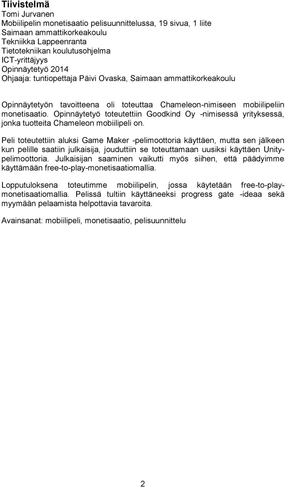 Opinnäytetyö toteutettiin Goodkind Oy -nimisessä yrityksessä, jonka tuotteita Chameleon mobiilipeli on.