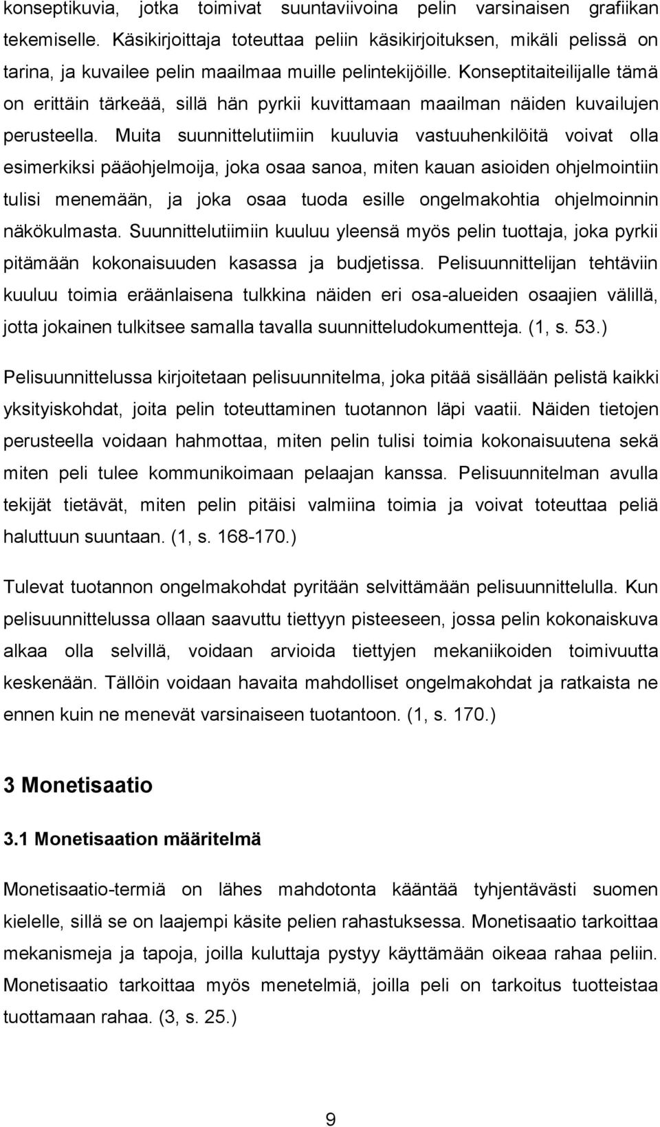 Konseptitaiteilijalle tämä on erittäin tärkeää, sillä hän pyrkii kuvittamaan maailman näiden kuvailujen perusteella.