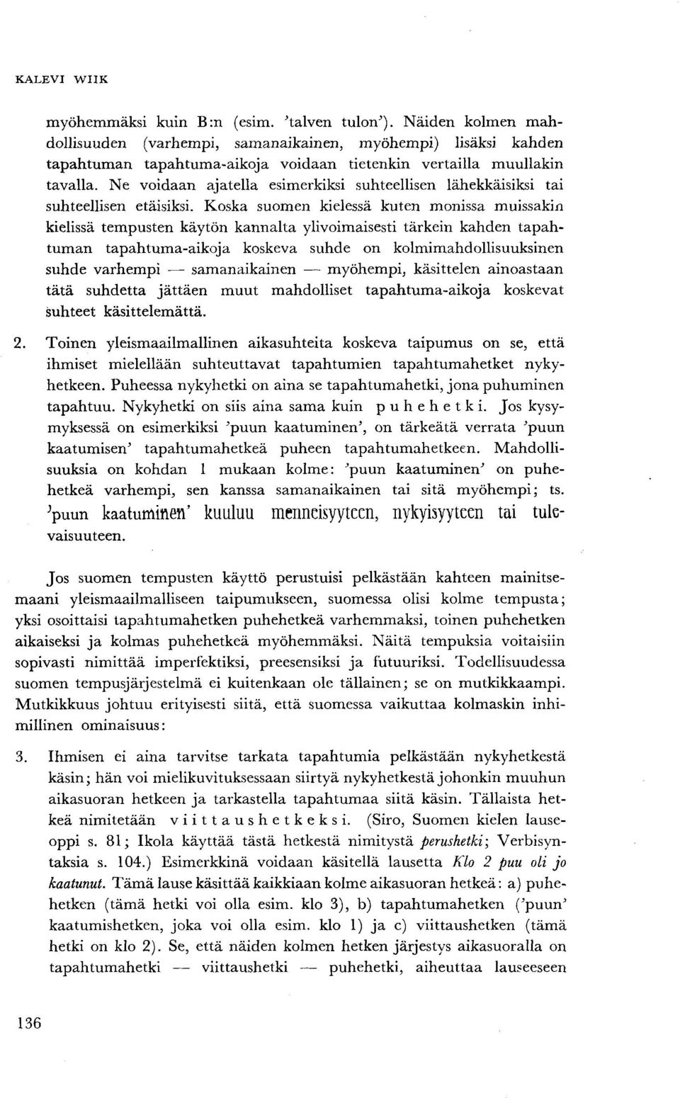 Ne voidaan ajatella esimerkiksi suhteellisen lähekkäisiksi tai suhteellisen etäisiksi.