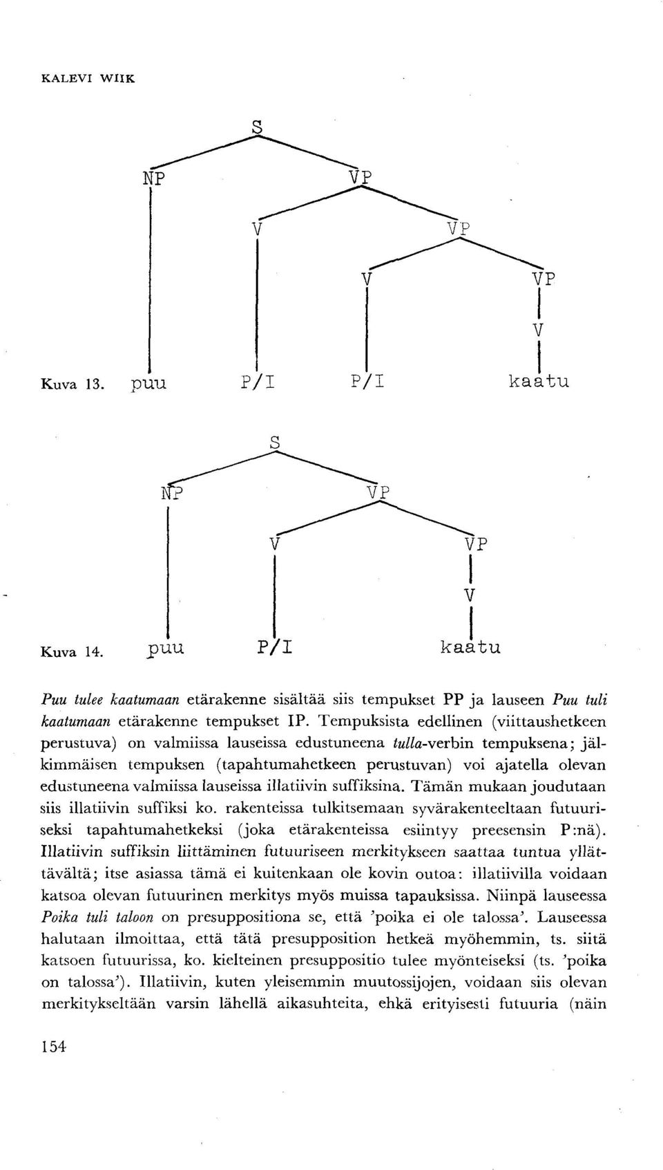 valmiissa lauseissa illatiivin suffiksina. Tämän mukaan joudutaan siis illatiivin suffiksi ko.