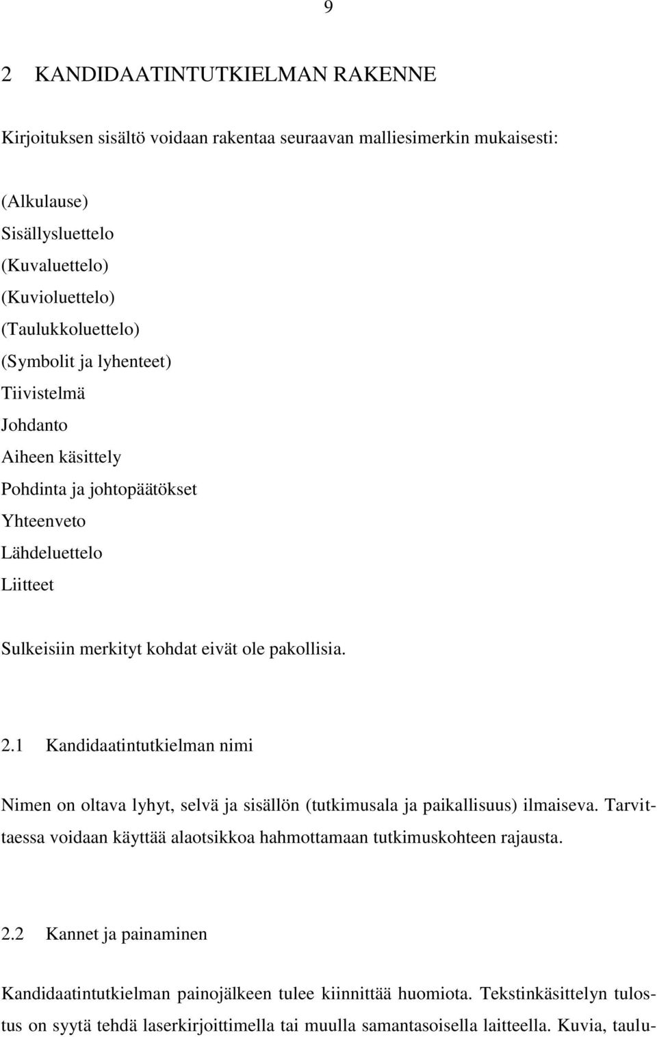 1 Kandidaatintutkielman nimi Nimen on oltava lyhyt, selvä ja sisällön (tutkimusala ja paikallisuus) ilmaiseva.