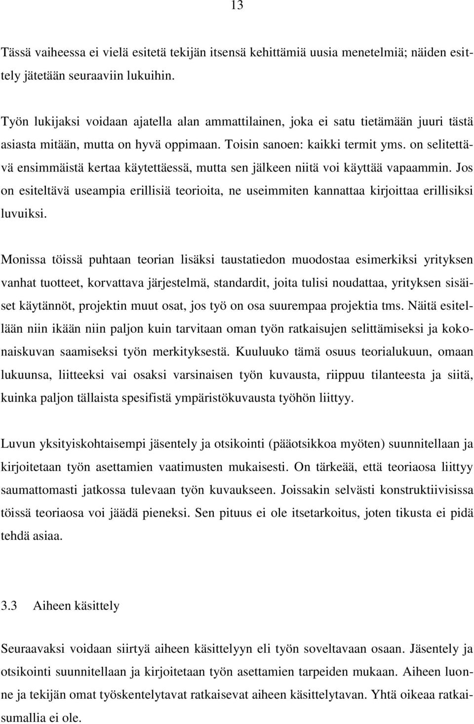 on selitettävä ensimmäistä kertaa käytettäessä, mutta sen jälkeen niitä voi käyttää vapaammin. Jos on esiteltävä useampia erillisiä teorioita, ne useimmiten kannattaa kirjoittaa erillisiksi luvuiksi.