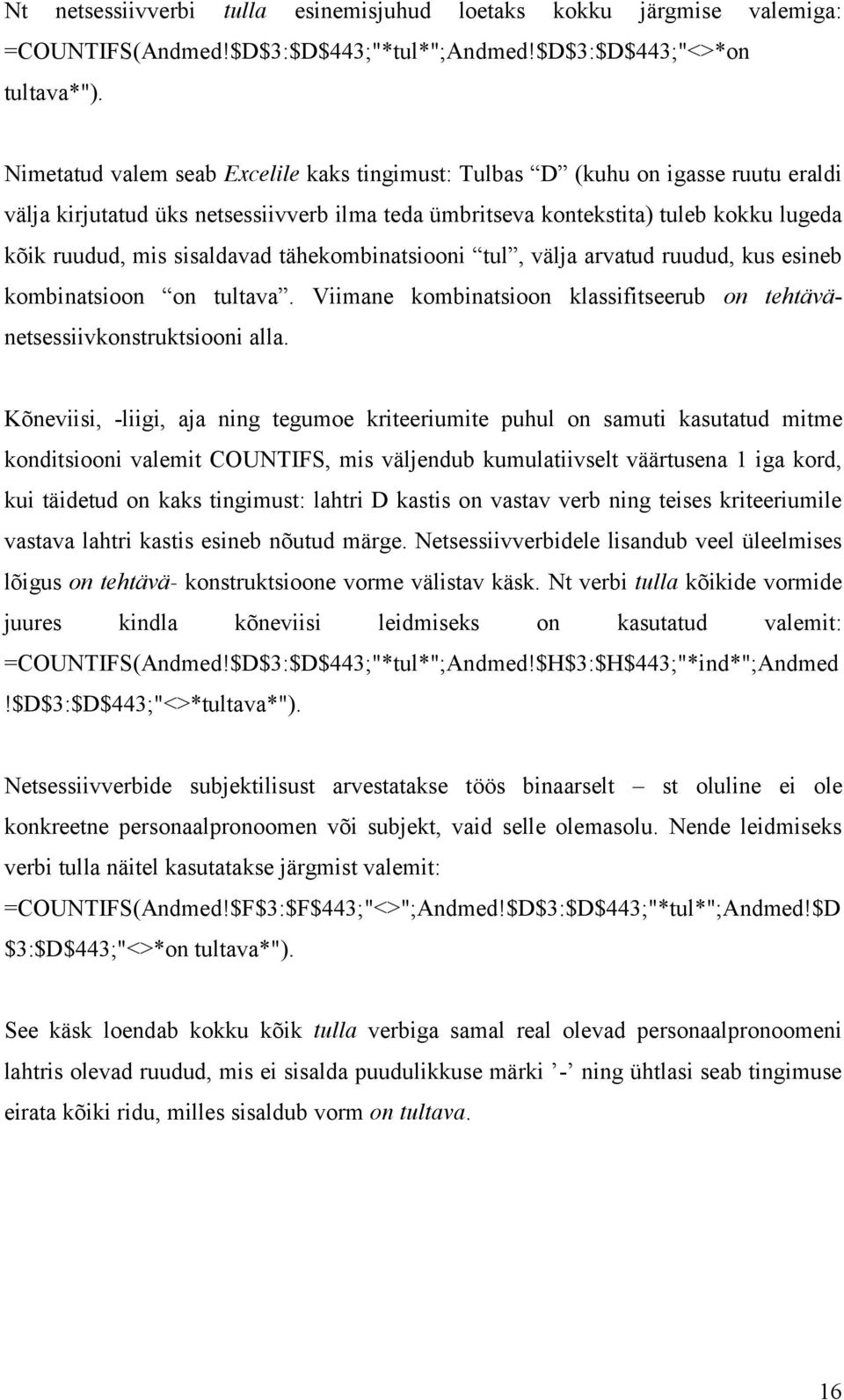 sisaldavad tähekombinatsiooni tul, välja arvatud ruudud, kus esineb kombinatsioon on tultava. Viimane kombinatsioon klassifitseerub on tehtävänetsessiivkonstruktsiooni alla.