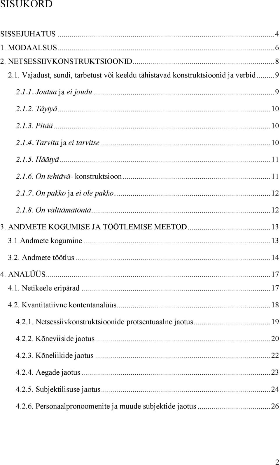 ANDMETE KOGUMISE JA TÖÖTLEMISE MEETOD... 13 3.1 Andmete kogumine... 13 3.2. Andmete töötlus... 14 4. ANALÜÜS... 17 4.1. Netikeele eripärad... 17 4.2. Kvantitatiivne kontentanalüüs... 18 4.2.1. Netsessiivkonstruktsioonide protsentuaalne jaotus.