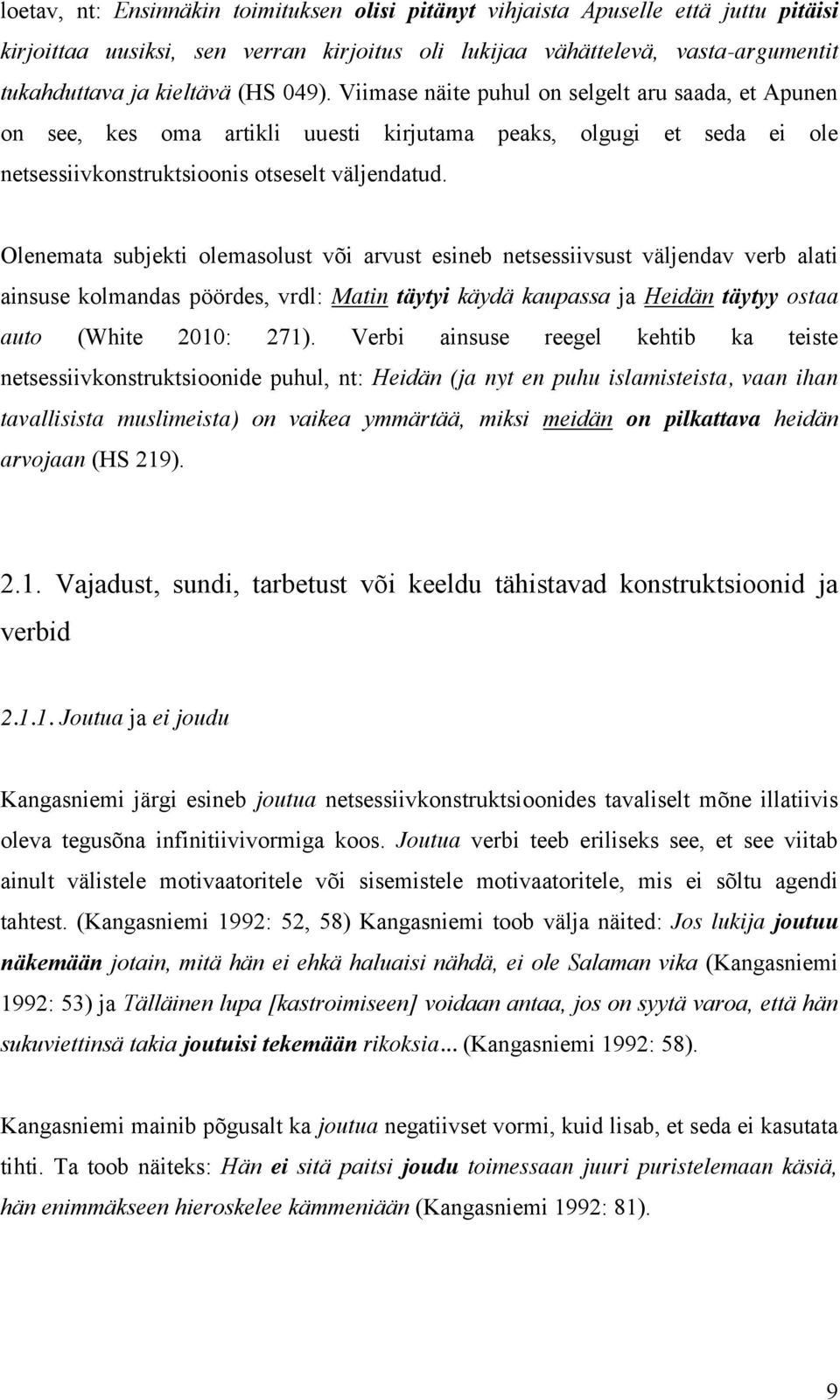 Olenemata subjekti olemasolust või arvust esineb netsessiivsust väljendav verb alati ainsuse kolmandas pöördes, vrdl: Matin täytyi käydä kaupassa ja Heidän täytyy ostaa auto (White 2010: 271).