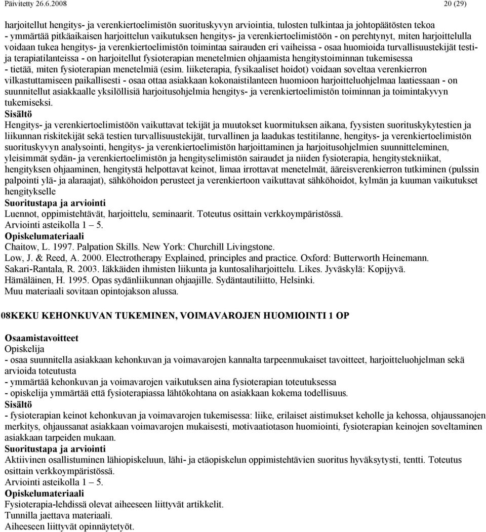 verenkiertoelimistöön - on perehtynyt, miten harjoittelulla voidaan tukea hengitys- ja verenkiertoelimistön toimintaa sairauden eri vaiheissa - osaa huomioida turvallisuustekijät testija