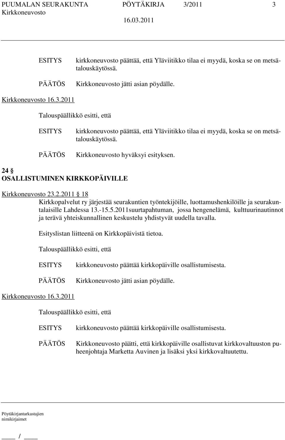 5.2011suurtapahtuman, jossa hengenelämä, kulttuurinautinnot ja terävä yhteiskunnallinen keskustelu yhdistyvät uudella tavalla. Esityslistan liitteenä on Kirkkopäivistä tietoa.