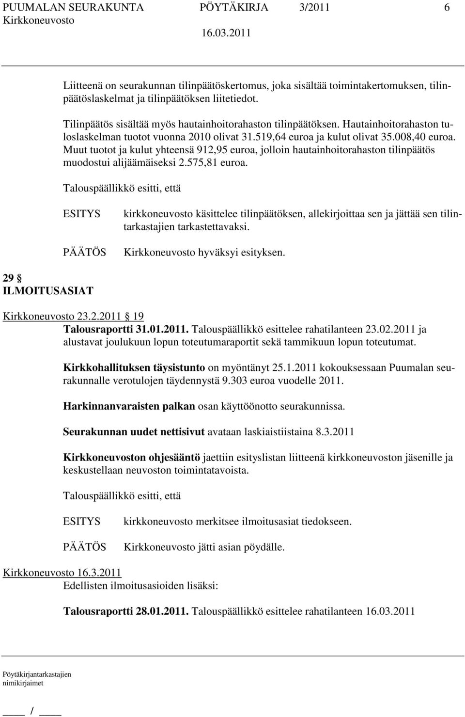 Muut tuotot ja kulut yhteensä 912,95 euroa, jolloin hautainhoitorahaston tilinpäätös muodostui alijäämäiseksi 2.575,81 euroa.