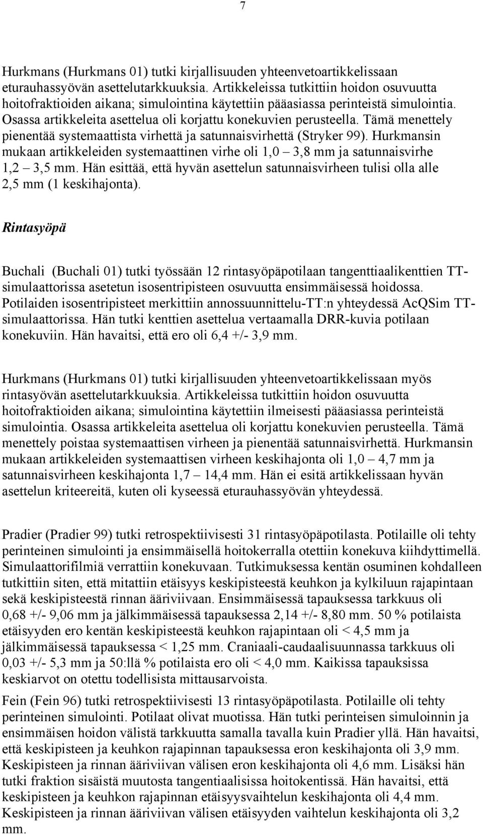 Tämä menettely pienentää systemaattista virhettä ja satunnaisvirhettä (Stryker 99). Hurkmansin mukaan artikkeleiden systemaattinen virhe oli 1,0 3,8 ja satunnaisvirhe 1,2 3,5.