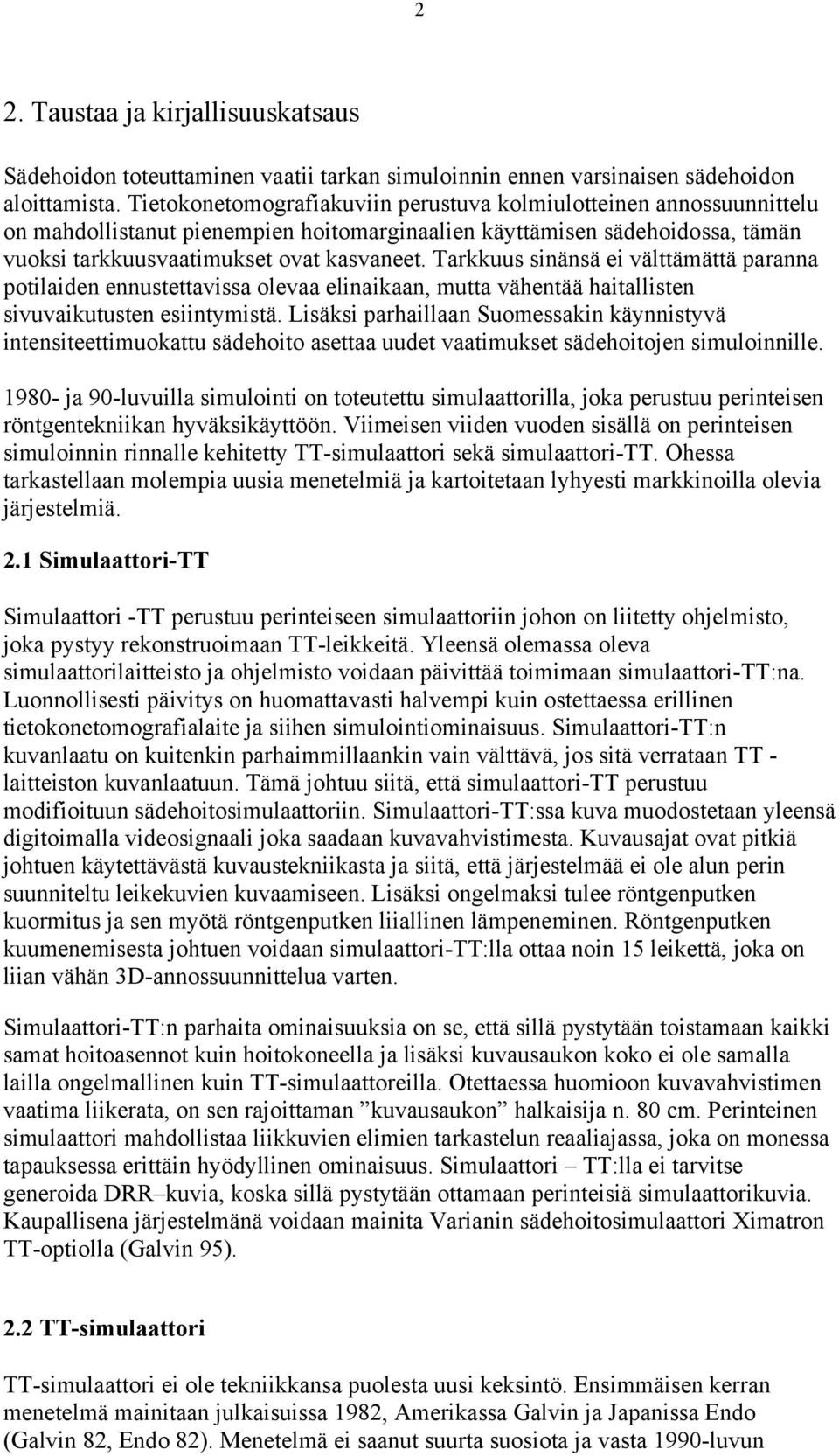 Tarkkuus sinänsä ei välttämättä paranna potilaiden ennustettavissa olevaa elinaikaan, mutta vähentää haitallisten sivuvaikutusten esiintymistä.