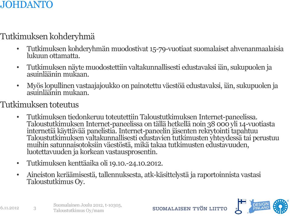 Myös lopullinen vastaajajoukko on painotettu väestöä edustavaksi, iän, sukupuolen ja asuinläänin mukaan.