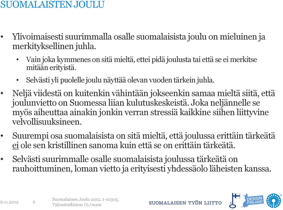 Neljä viidestä on kuitenkin vähintään jokseenkin samaa mieltä siitä, että joulunvietto on Suomessa liian kulutuskeskeistä.